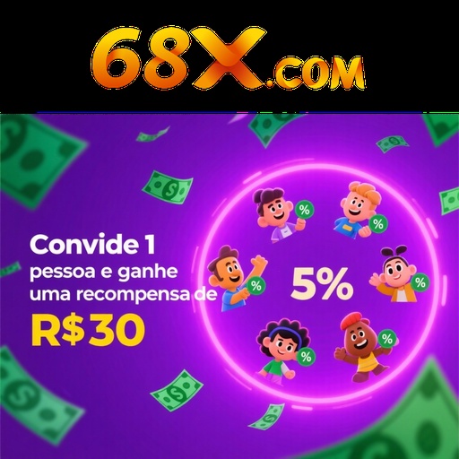 68X Indique amigos para receber um bônus